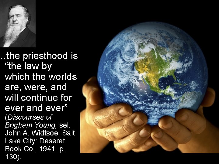 …the priesthood is “the law by which the worlds are, were, and will continue