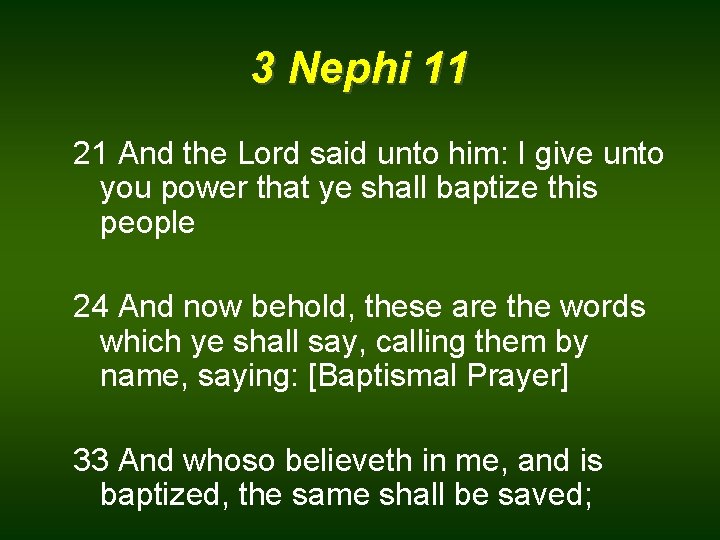 3 Nephi 11 21 And the Lord said unto him: I give unto you