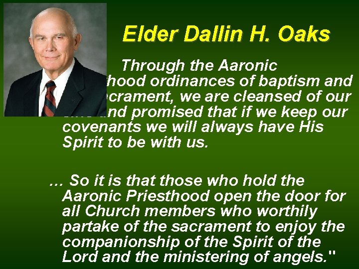 Elder Dallin H. Oaks Through the Aaronic Priesthood ordinances of baptism and the sacrament,