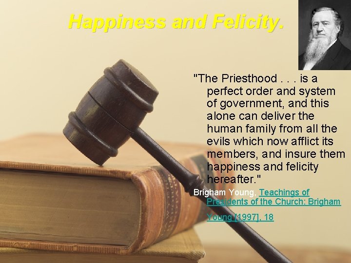 Happiness and Felicity. "The Priesthood. . . is a perfect order and system of