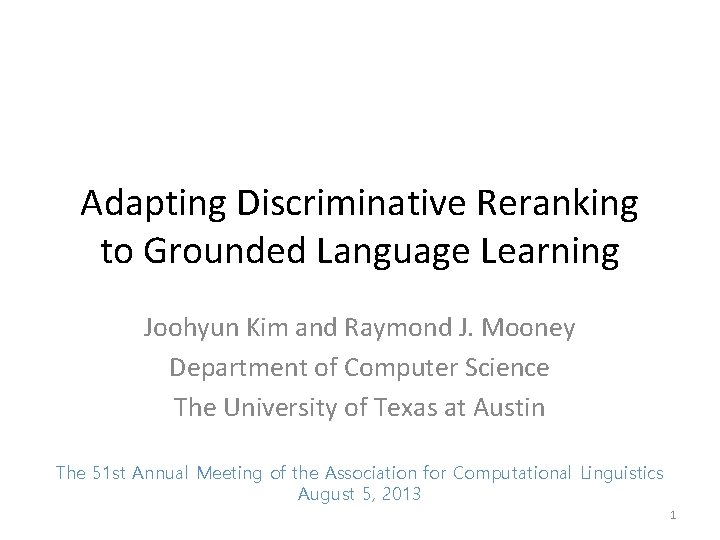 Adapting Discriminative Reranking to Grounded Language Learning Joohyun Kim and Raymond J. Mooney Department