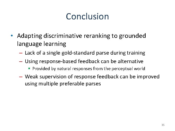 Conclusion • Adapting discriminative reranking to grounded language learning – Lack of a single