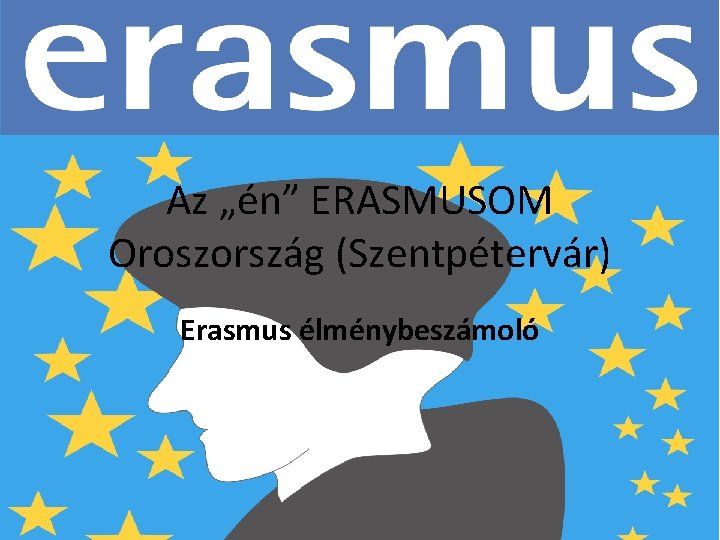 Az „én” ERASMUSOM Oroszország (Szentpétervár) Erasmus élménybeszámoló 