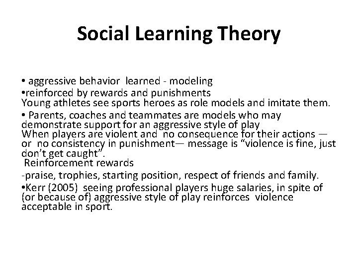 Social Learning Theory • aggressive behavior learned - modeling • reinforced by rewards and