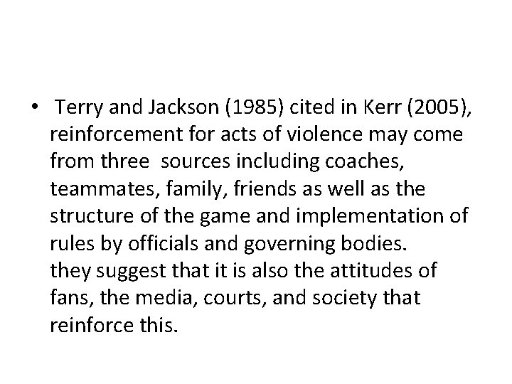  • Terry and Jackson (1985) cited in Kerr (2005), reinforcement for acts of