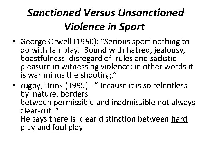 Sanctioned Versus Unsanctioned Violence in Sport • George Orwell (1950): “Serious sport nothing to