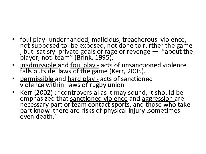  • foul play -underhanded, malicious, treacherous violence, not supposed to be exposed, not