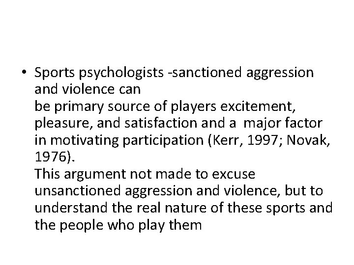  • Sports psychologists -sanctioned aggression and violence can be primary source of players