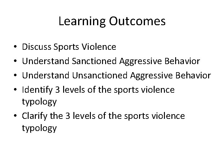 Learning Outcomes Discuss Sports Violence Understand Sanctioned Aggressive Behavior Understand Unsanctioned Aggressive Behavior Identify