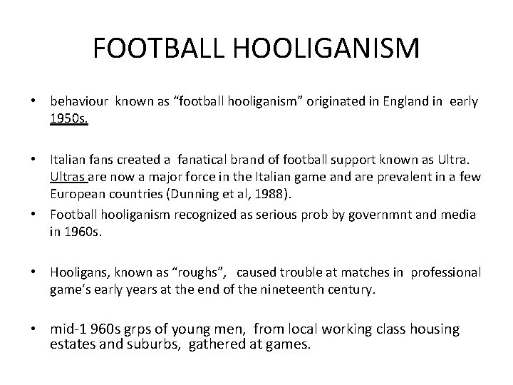 FOOTBALL HOOLIGANISM • behaviour known as “football hooliganism” originated in England in early 1950