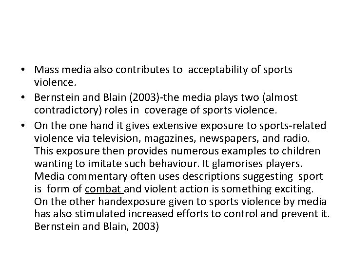  • Mass media also contributes to acceptability of sports violence. • Bernstein and