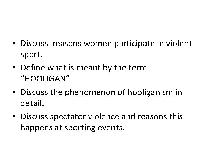  • Discuss reasons women participate in violent sport. • Define what is meant
