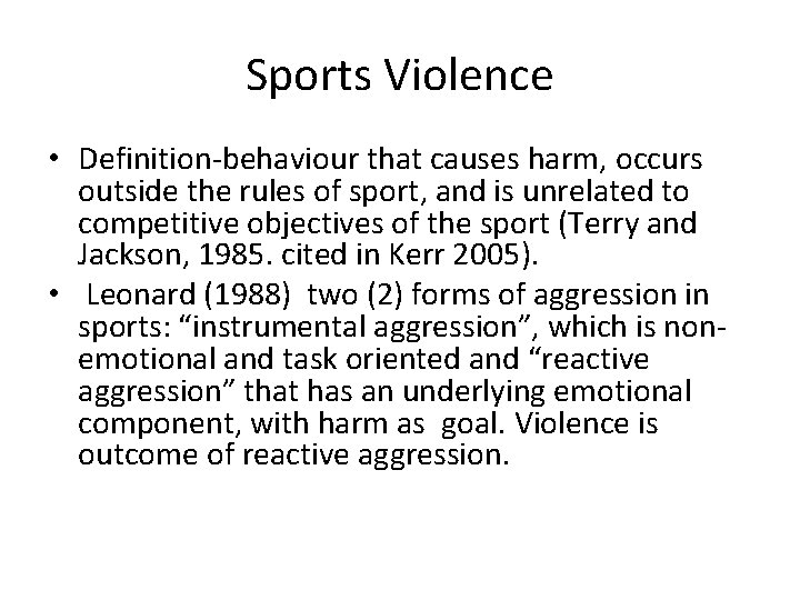 Sports Violence • Definition-behaviour that causes harm, occurs outside the rules of sport, and