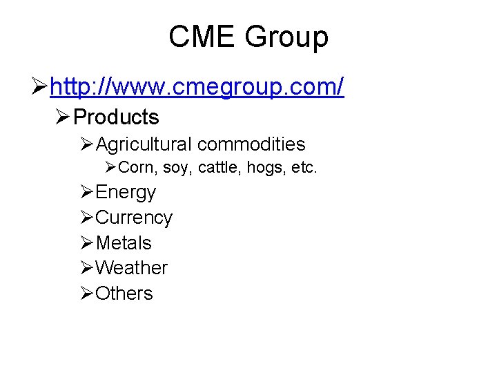 CME Group Øhttp: //www. cmegroup. com/ ØProducts ØAgricultural commodities ØCorn, soy, cattle, hogs, etc.