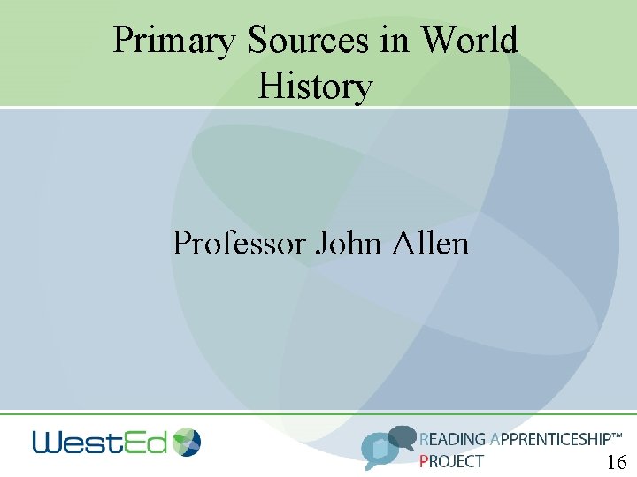 Primary Sources in World History Professor John Allen 16 