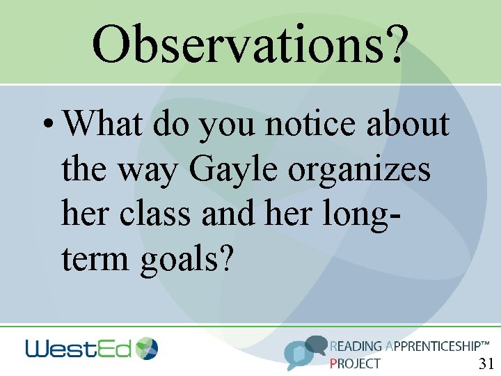 Observations? • What do you notice about the way Gayle organizes her class and