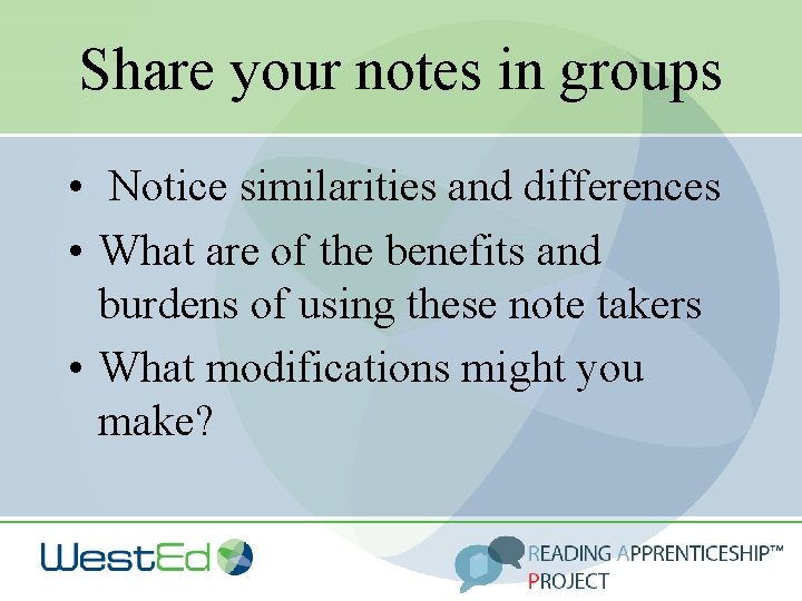Share your notes in groups • Notice similarities and differences • What are of