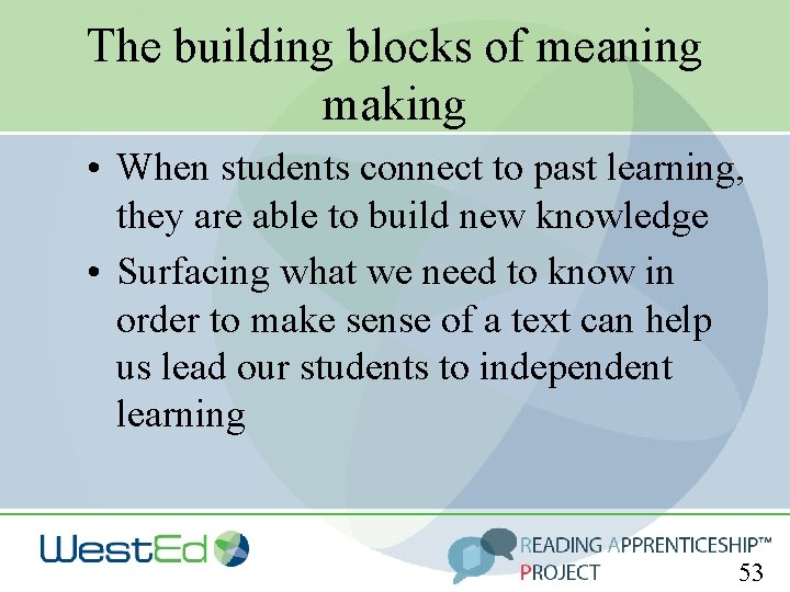 The building blocks of meaning making • When students connect to past learning, they