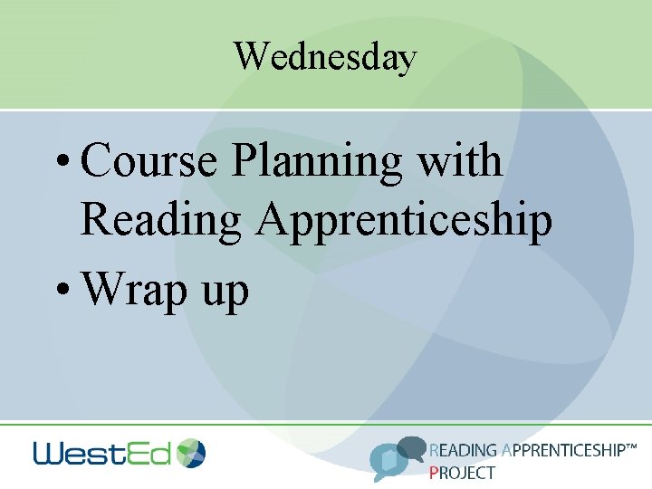 Wednesday • Course Planning with Reading Apprenticeship • Wrap up 