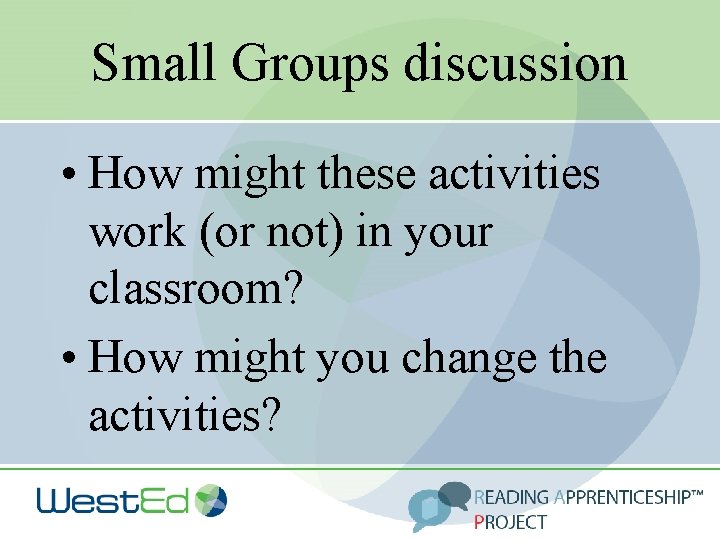 Small Groups discussion • How might these activities work (or not) in your classroom?