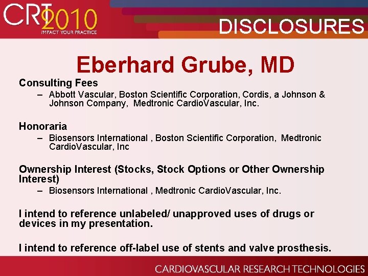 DISCLOSURES Eberhard Grube, MD Consulting Fees – Abbott Vascular, Boston Scientific Corporation, Cordis, a