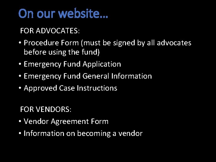 On our website… FOR ADVOCATES: • Procedure Form (must be signed by all advocates