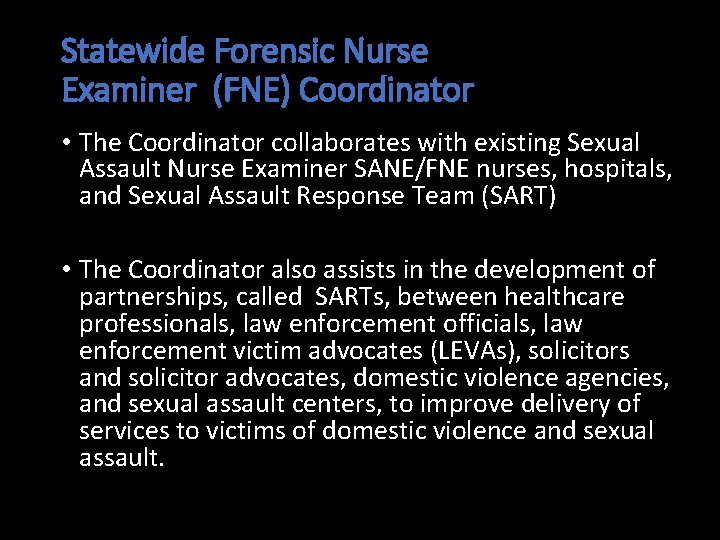 Statewide Forensic Nurse Examiner (FNE) Coordinator • The Coordinator collaborates with existing Sexual Assault Statewide Forensic Nurse Examiner (FNE) Coordinator • The Coordinator collaborates with existing Sexual Assault