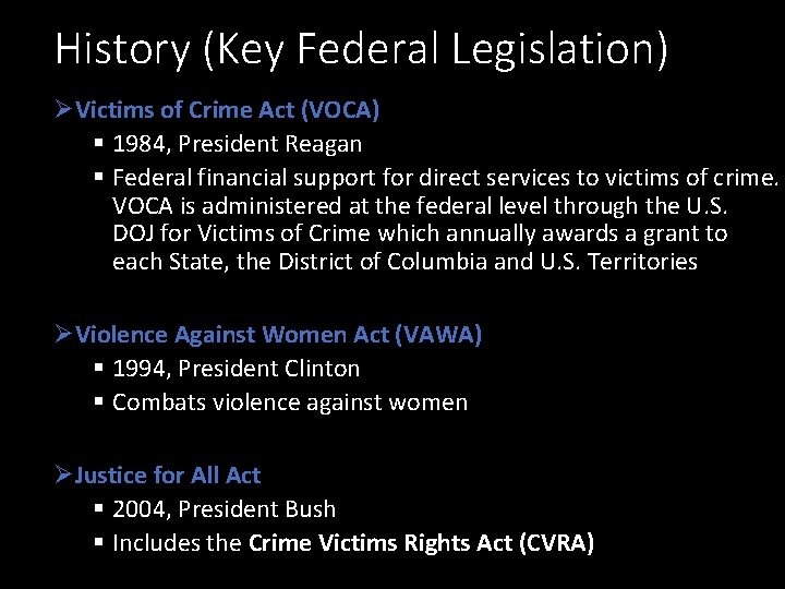 History (Key Federal Legislation) ØVictims of Crime Act (VOCA) § 1984, President Reagan §