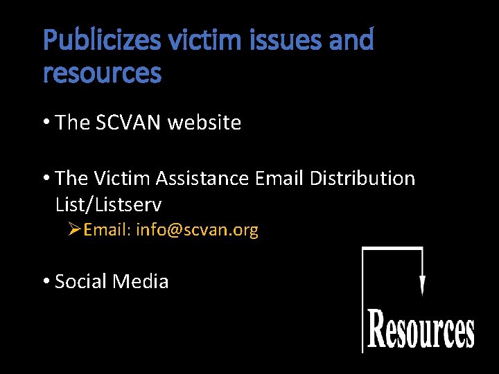 Publicizes victim issues and resources • The SCVAN website • The Victim Assistance Email