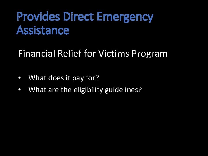 Provides Direct Emergency Assistance Financial Relief for Victims Program • What does it pay Provides Direct Emergency Assistance Financial Relief for Victims Program • What does it pay