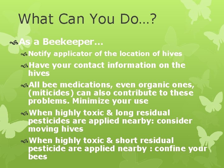 What Can You Do…? As a Beekeeper… Notify applicator of the location of hives What Can You Do…? As a Beekeeper… Notify applicator of the location of hives