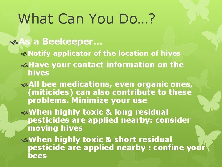 What Can You Do…? As a Beekeeper… Notify applicator of the location of hives