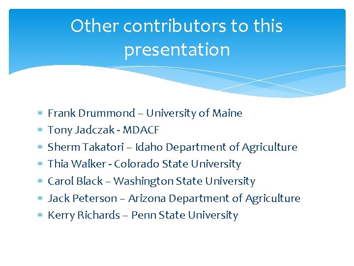 Other contributors to this presentation Frank Drummond – University of Maine Tony Jadczak -