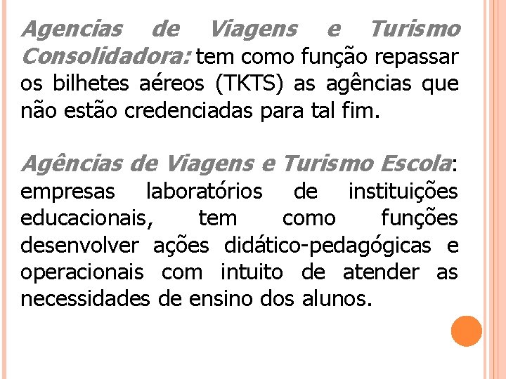 Agencias de Viagens e Turismo Consolidadora: tem como função repassar os bilhetes aéreos (TKTS)