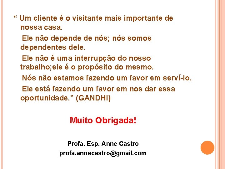 “ Um cliente é o visitante mais importante de nossa casa. Ele não depende