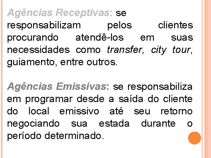 Agências Receptivas: se responsabilizam pelos clientes procurando atendê-los em suas necessidades como transfer, city
