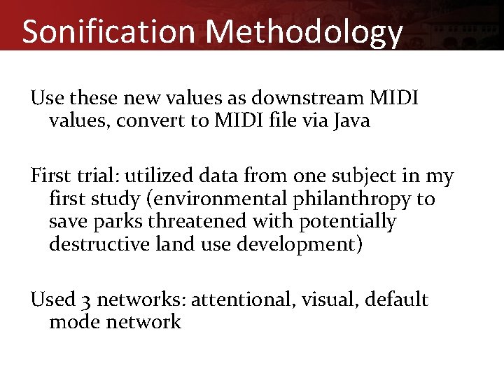 Sonification Methodology Use these new values as downstream MIDI values, convert to MIDI file