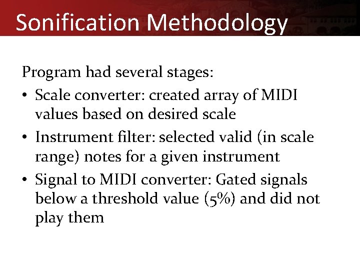 Sonification Methodology Program had several stages: • Scale converter: created array of MIDI values