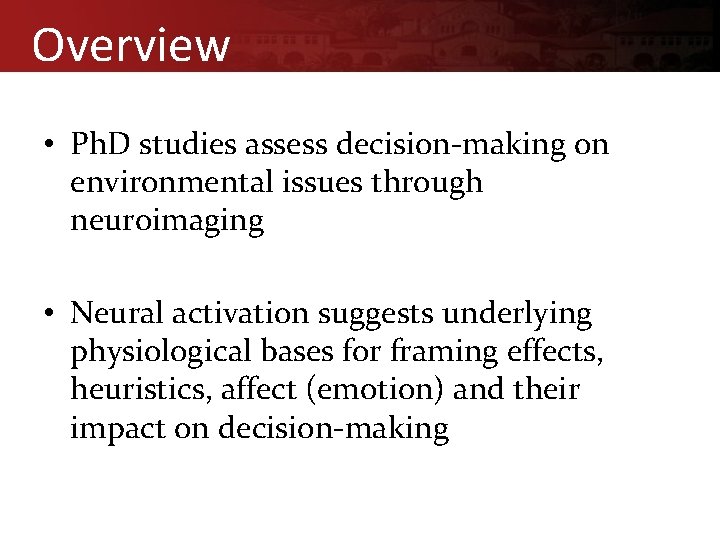 Overview • Ph. D studies assess decision-making on environmental issues through neuroimaging • Neural