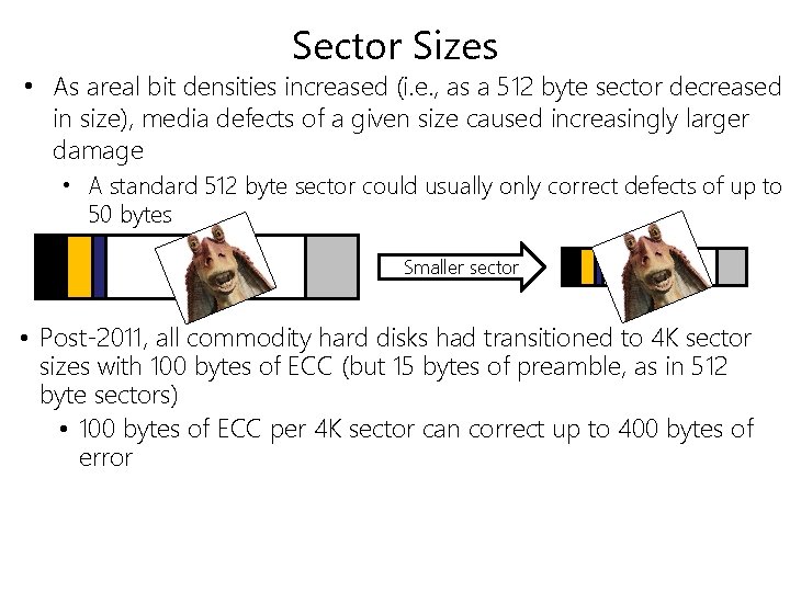 Sector Sizes • As areal bit densities increased (i. e. , as a 512