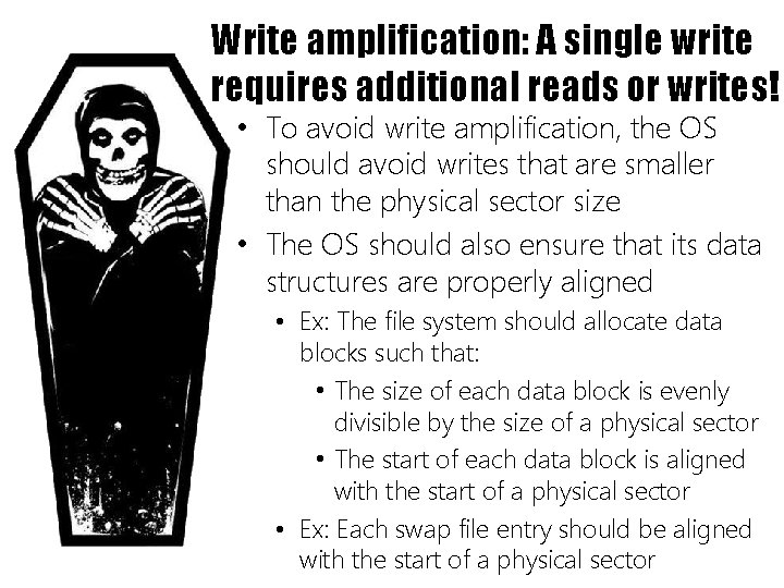 Write amplification: A single write requires additional reads or writes! • To avoid write