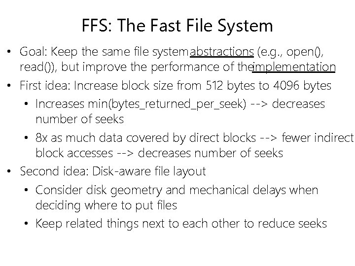 FFS: The Fast File System • Goal: Keep the same file system abstractions (e.
