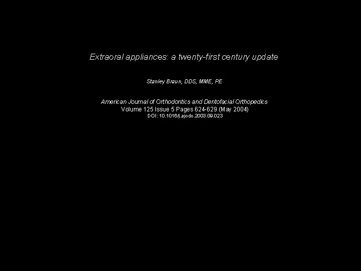 Extraoral appliances: a twenty-first century update Stanley Braun, DDS, MME, PE American Journal of