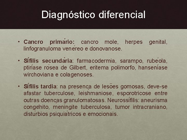 Diagnóstico diferencial • Cancro prima rio: cancro mole, herpes linfogranuloma vene reo e donovanose.