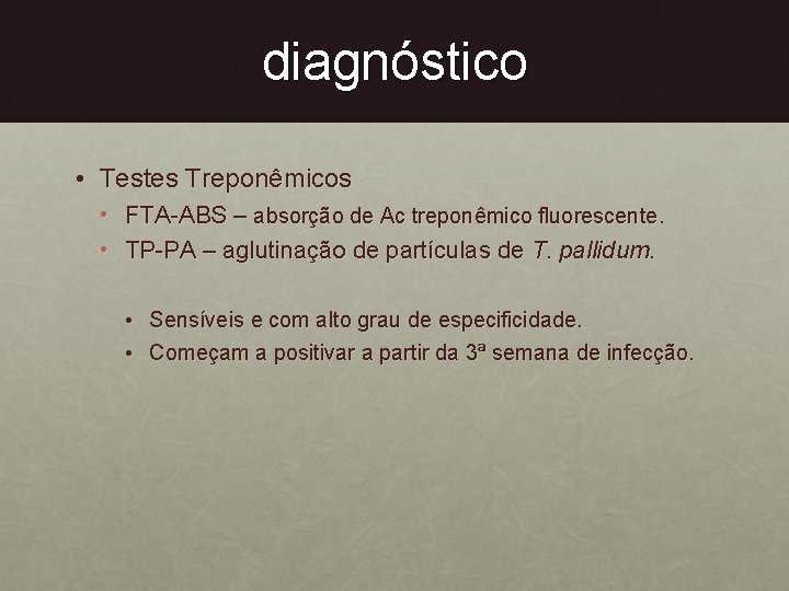 diagnóstico • Testes Treponêmicos • FTA-ABS – absorção de Ac treponêmico fluorescente. • TP-PA