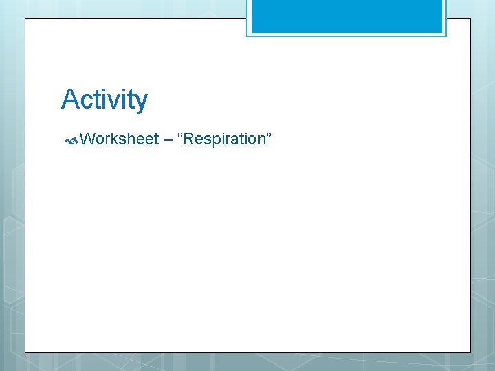 Activity Worksheet – “Respiration” 