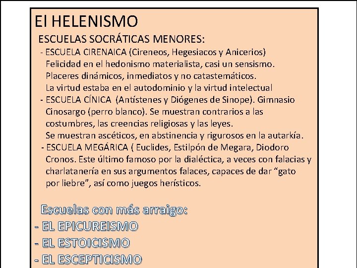 El HELENISMO ESCUELAS SOCRÁTICAS MENORES: - ESCUELA CIRENAICA (Cireneos, Hegesiacos y Anicerios) Felicidad en