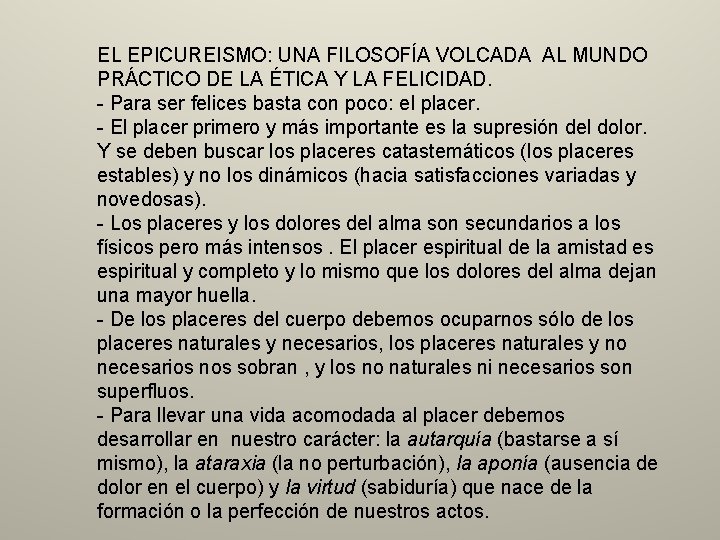 EL EPICUREISMO: UNA FILOSOFÍA VOLCADA AL MUNDO PRÁCTICO DE LA ÉTICA Y LA FELICIDAD. EL EPICUREISMO: UNA FILOSOFÍA VOLCADA AL MUNDO PRÁCTICO DE LA ÉTICA Y LA FELICIDAD.
