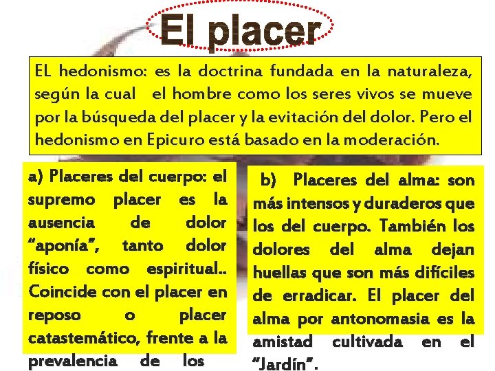 EL hedonismo: es la doctrina fundada en la naturaleza, según la cual el hombre