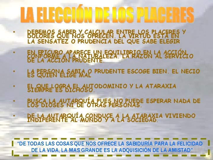  • DEBEMOS SABER Y CALCULAR ENTRE LOS PLACERES Y DOLORES QUE NOS OFRECEN.